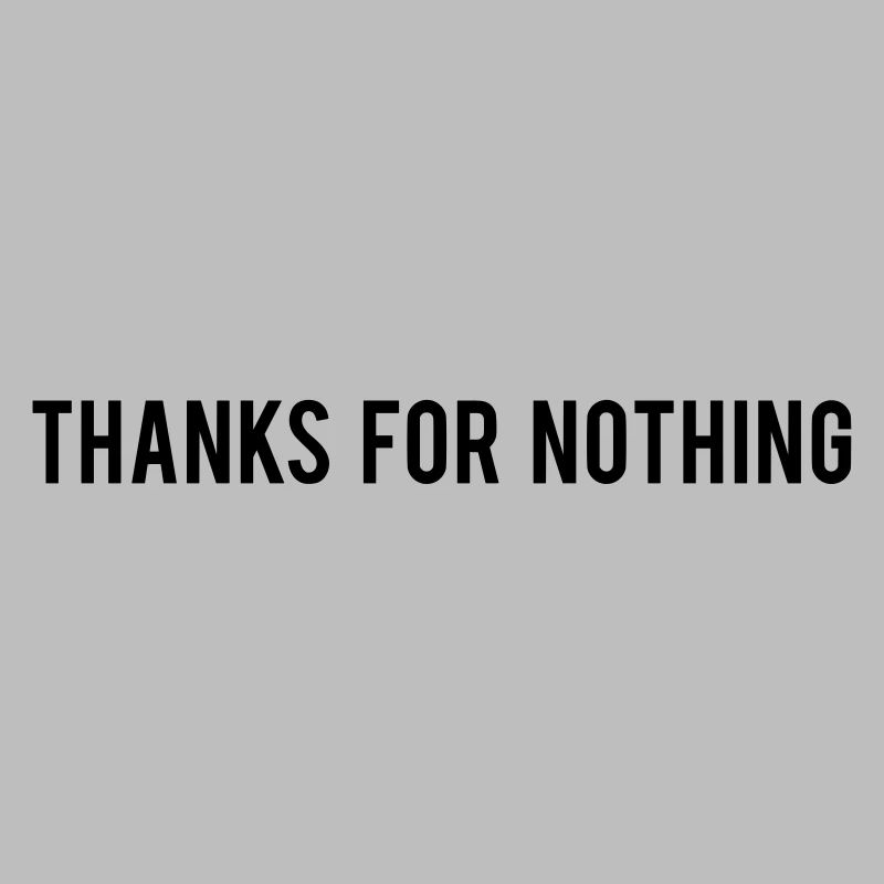 Thanks For Nothing