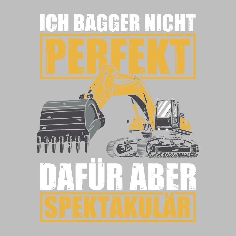 Ich bagger nicht perfekt Baggerführer Baggerfahrer