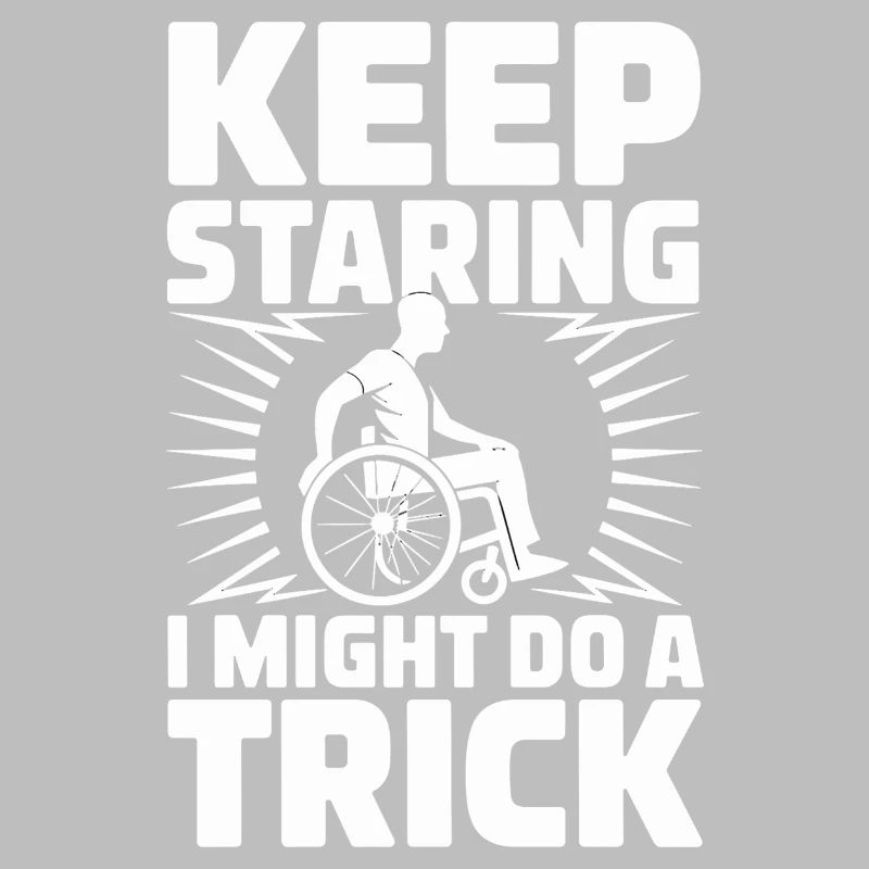  Keep Staring I Might Do A Trick Rollstuhl Humor