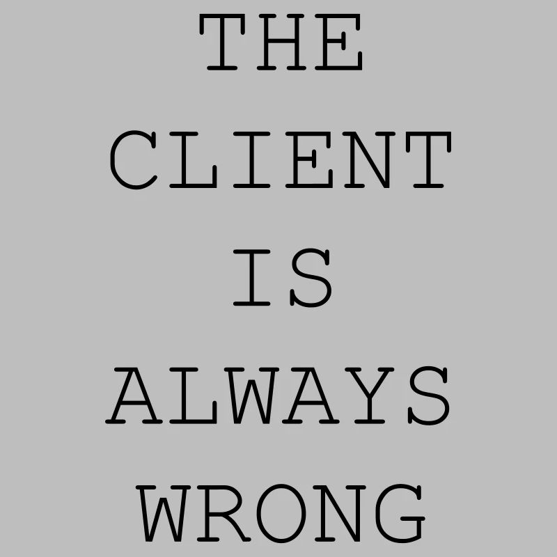 The Client Is Always Wrong – Designer & Freelancer