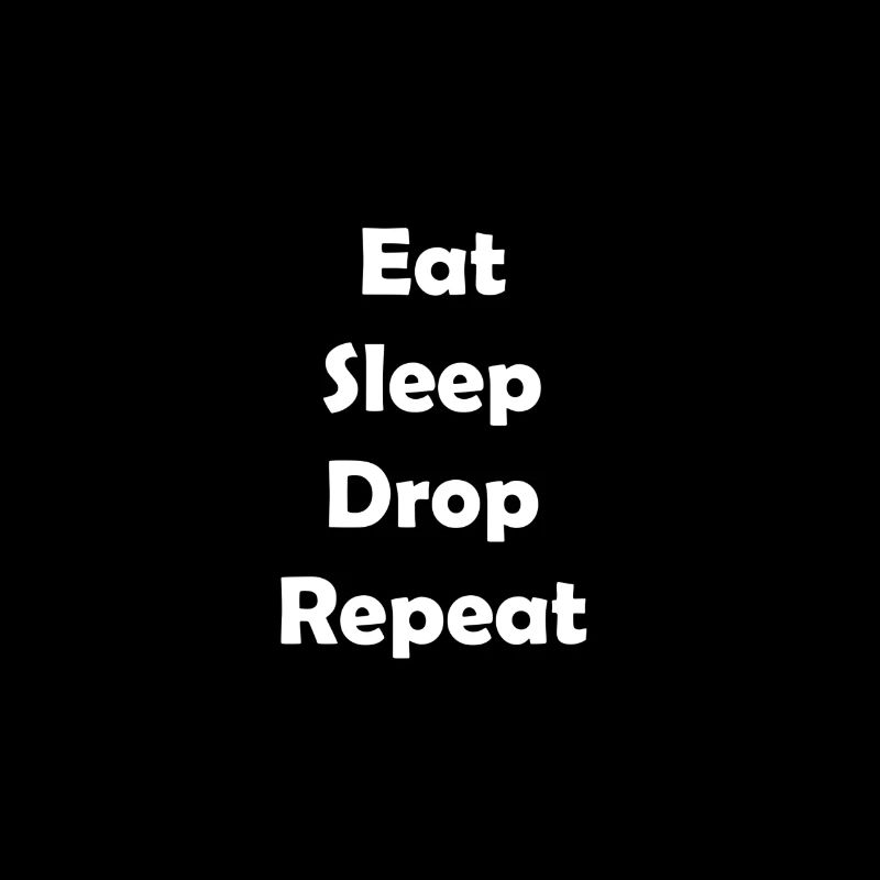 Eat Sleep Drop Repeat