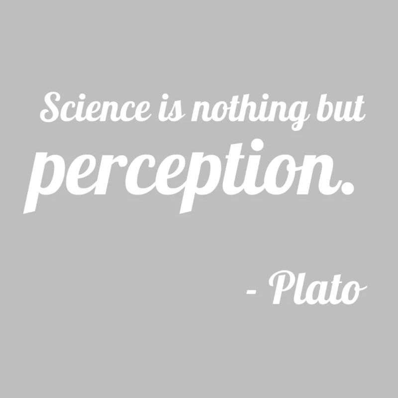 Platon: "La science n'est rien d'autre que la perception."