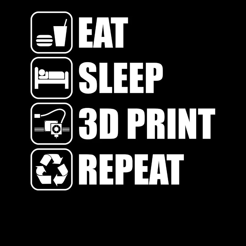 Eat Sleep 3D Print 3D Printer 3D Printing