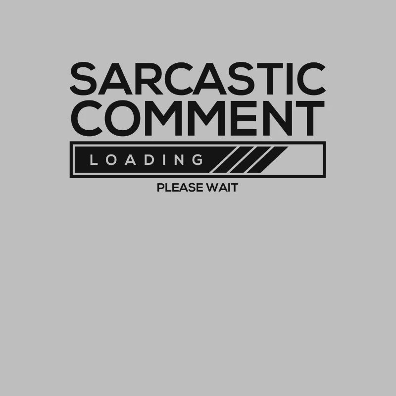 Sarcastic comment loading - please wait