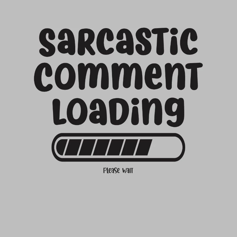 Sarcastic comment loading - please wait
