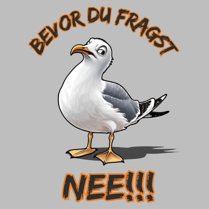 Lustiger Spruch mit Möwe Bevor du fragst Nee !!!