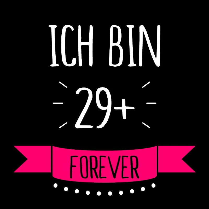Ich bin 29 + plus forever