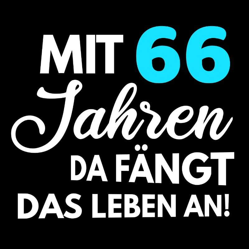 Mit 66 Jahren da fängt das Leben an