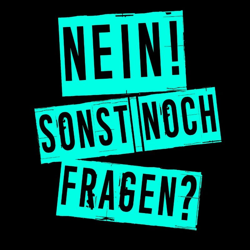 Nein! Sonst noch Fragen?