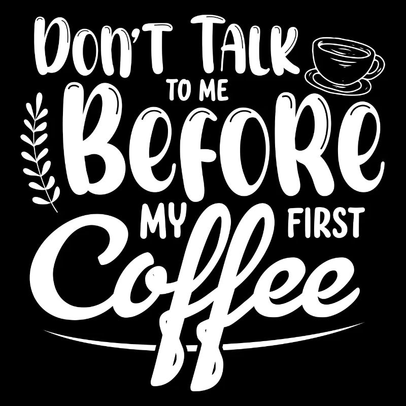 Sprich mich nicht an. Ich brauch erst einen Kaffee