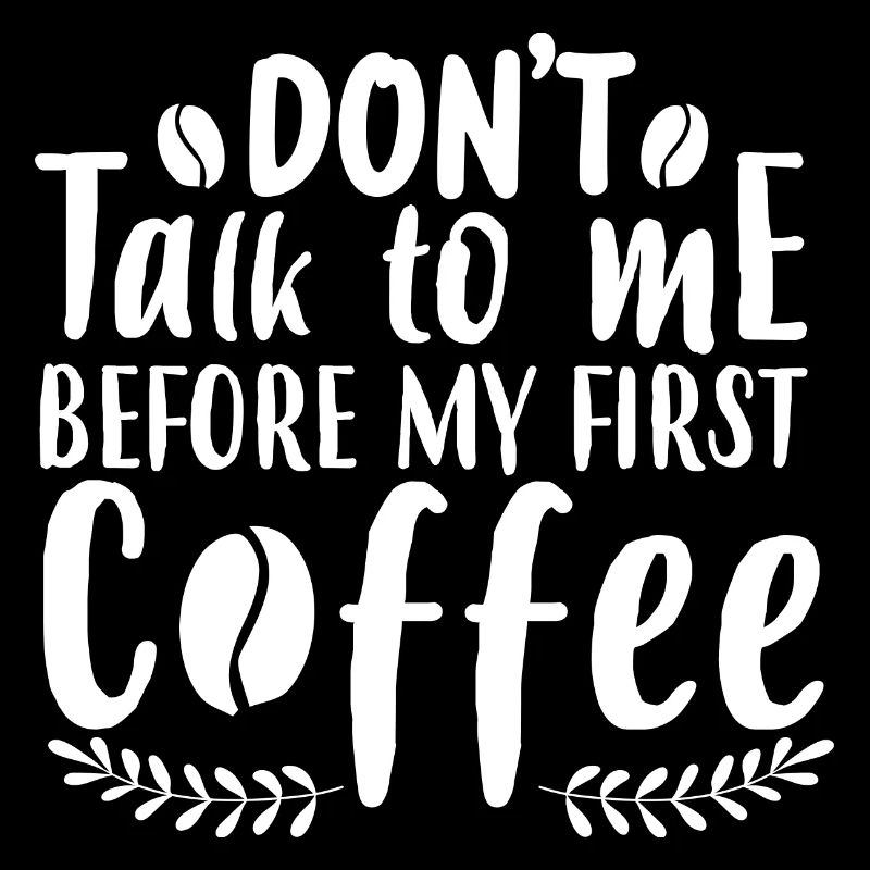 Sprich mich nicht an. Ich brauch erst einen Kaffee