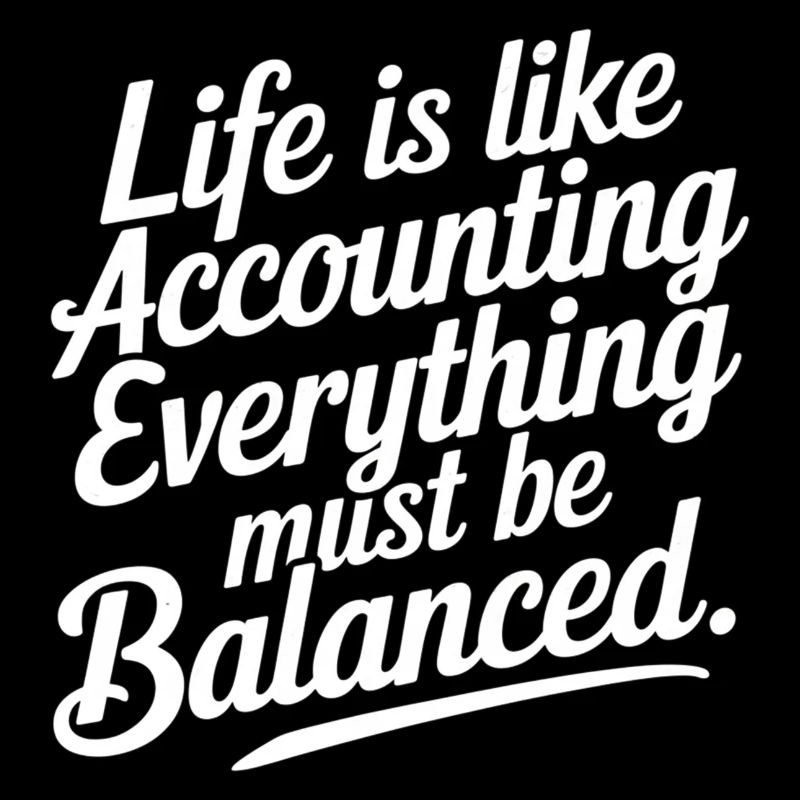 Life Is Like Accounting Everything Must Balanced5