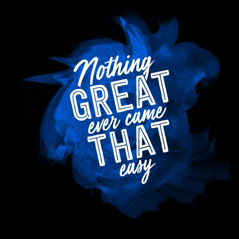 NOTHING GREAT EVER CAME THAT EASY