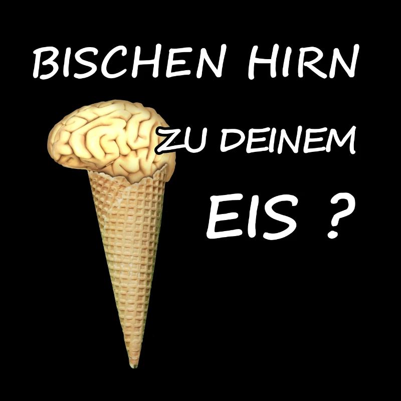 Bisschen Hirn zu deinem Eis lustiger Eis Spruch