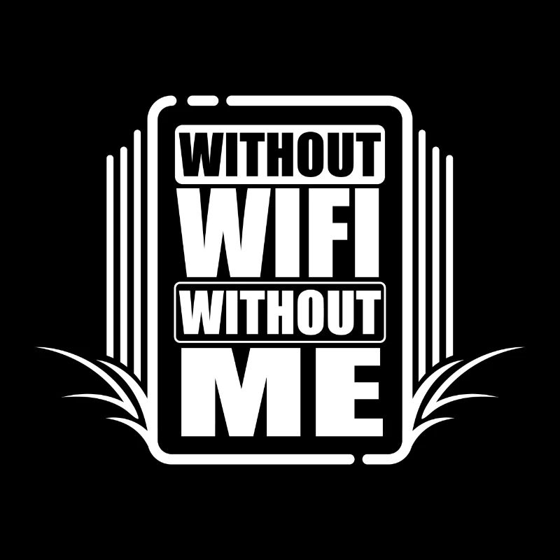 Without wifi - without me!