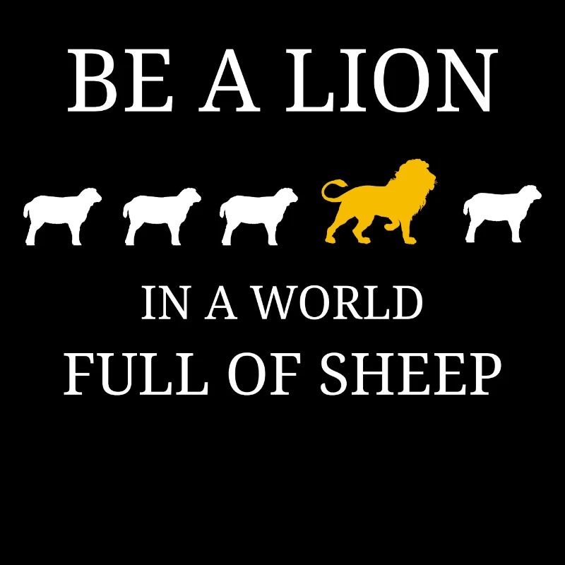 SEI EIN LÖWE IN EINER WELT VOLLER SCHAFE