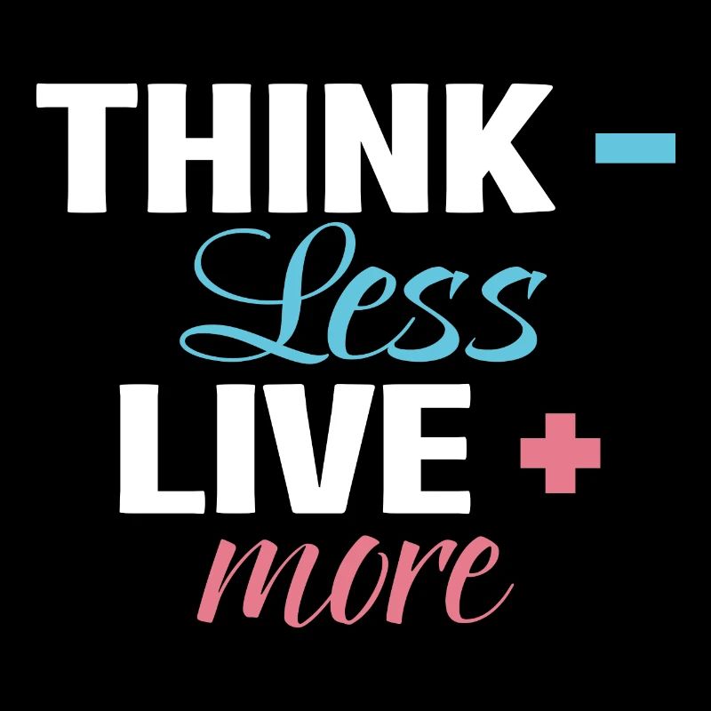 Pensez moins, vivez plus