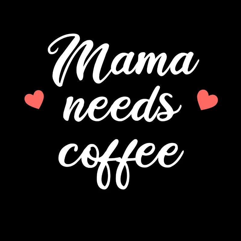 MAMA NEEDS COFFEE