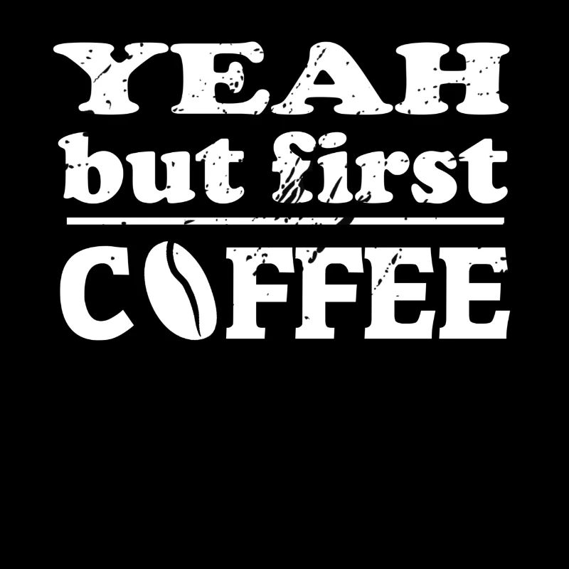 yeah but first coffee