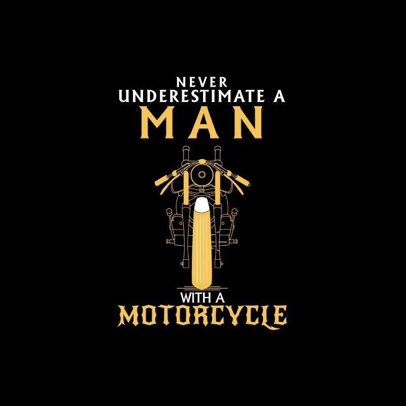 UNDERESTIMATE NEVER A MAN AND HIS MOTORCYCLE.