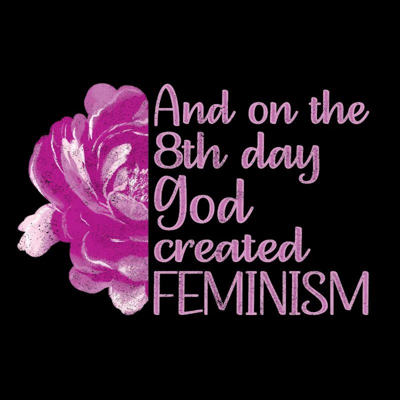 And on the 8th day God created Feminism