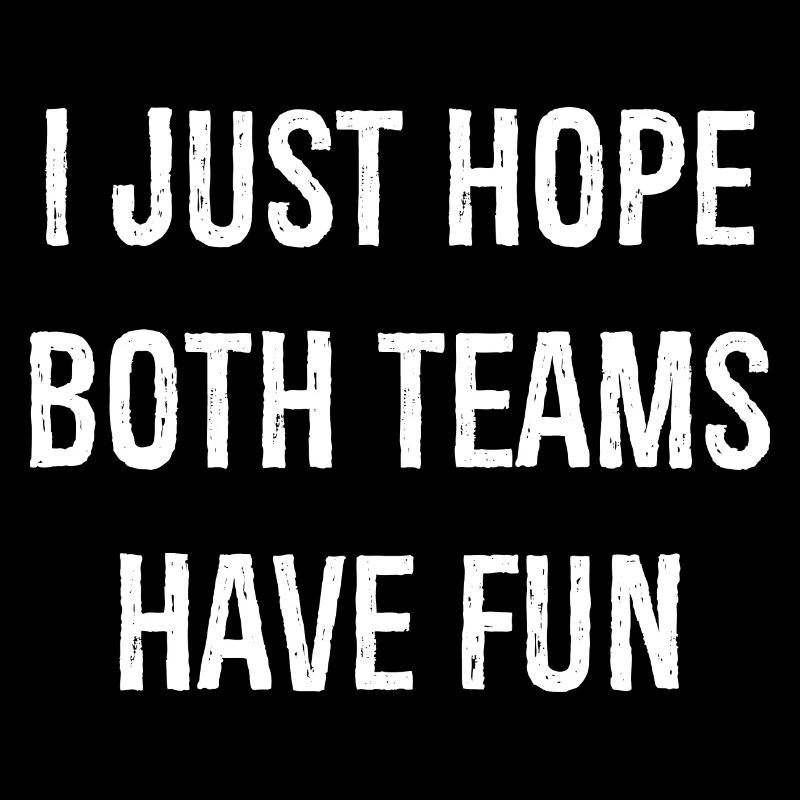 I just hope both teams have fun funny shirt
