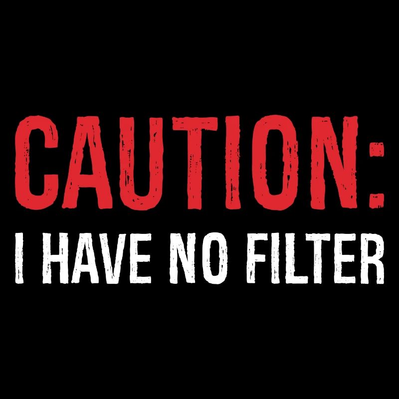 caution I have no filter
