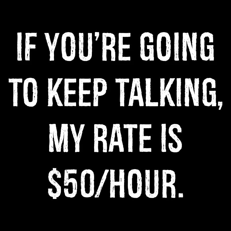 If you're going to keep talking