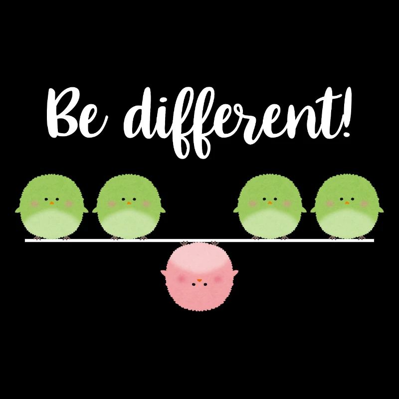 Be different! Sei einfach anders!
