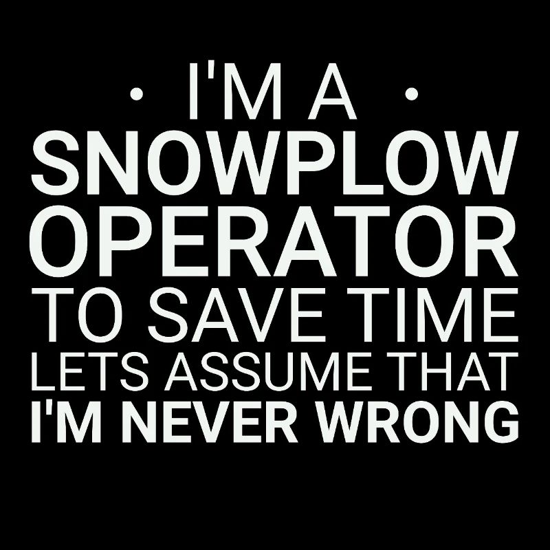 Snowplow Operator Never Wrong Schneepflugfahrer