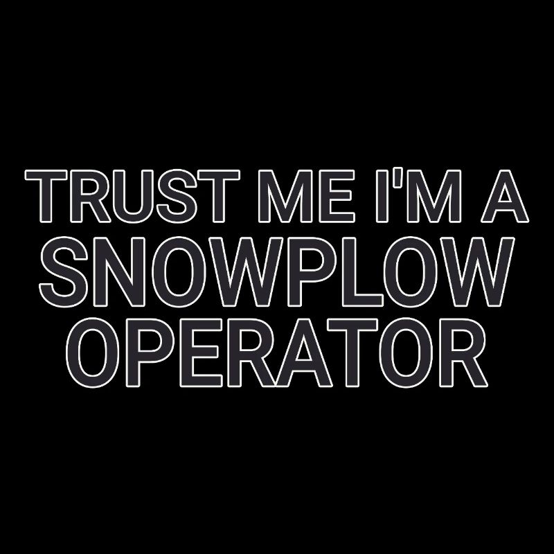 Snowplow Operator Trust Me Schneepflugfahrer