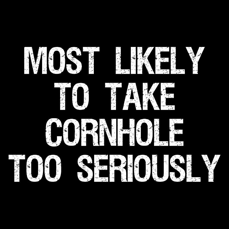 most likely to take cornhole too seriously