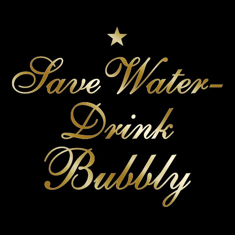 Save Water Drink Bubbly