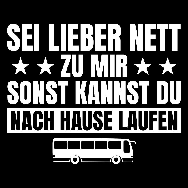 Busfahrer Sei lieber nett zu mir