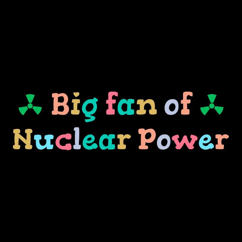 Grande fan dell'energia nucleare