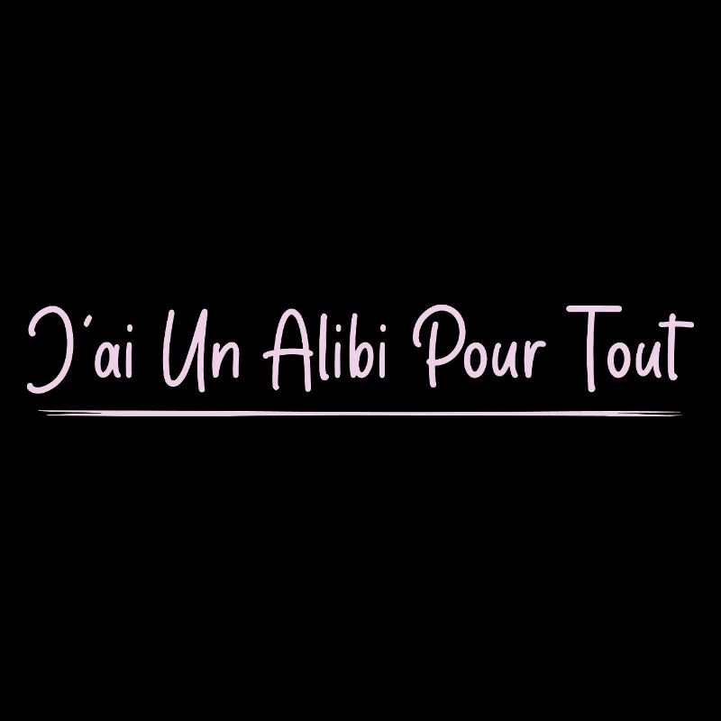 J’ai un alibi pour tout