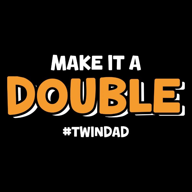 Make It A Double Twin Dad