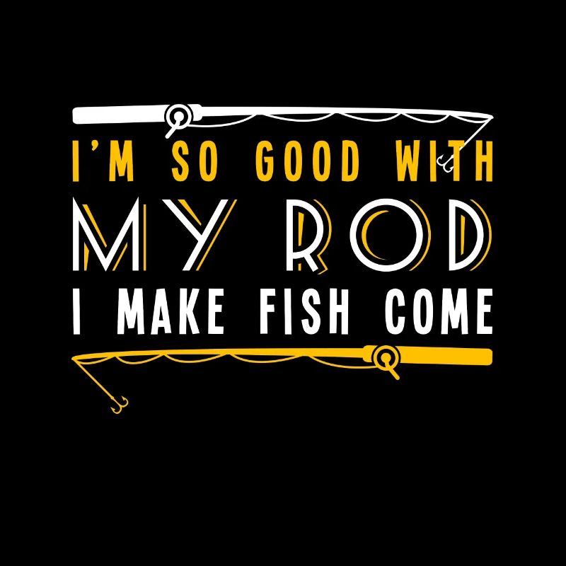 Im So Good with My Rod I Make Fish Come