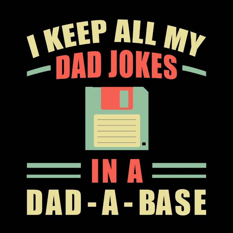 I Keep All My Dad Jokes In A Dad-a-base - Bad Puns
