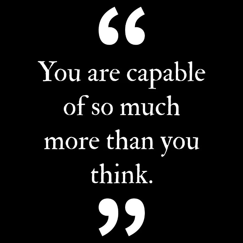 Vous êtes capable de beaucoup plus que vous ne le pensez