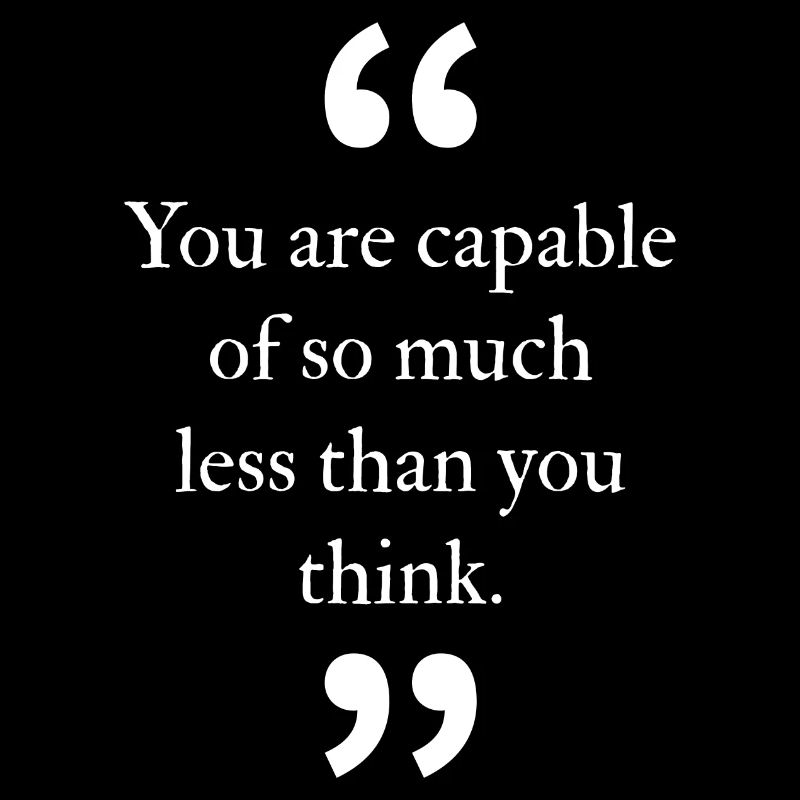 Vous êtes capable de beaucoup moins que vous ne le pensez