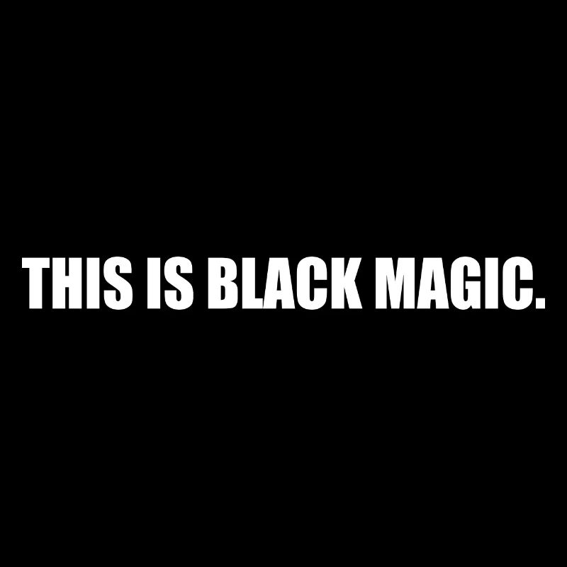 This is black magic