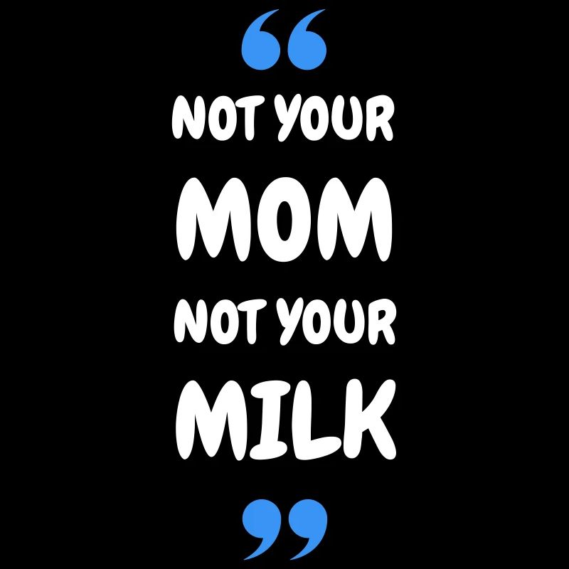 Not Your Mum Not Your Milk