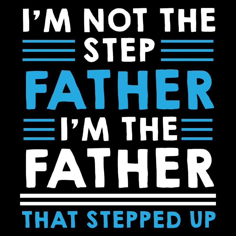 Step Father Steped up - Vatertag