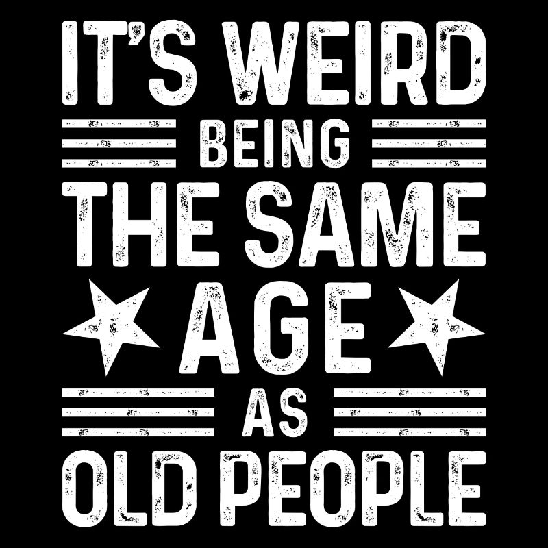 It's weird being the same age as old people