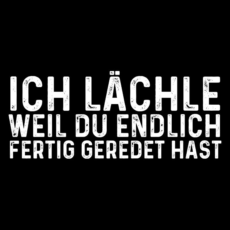Ich Lächle Weil Du Endlich Fertig Geredet Hast