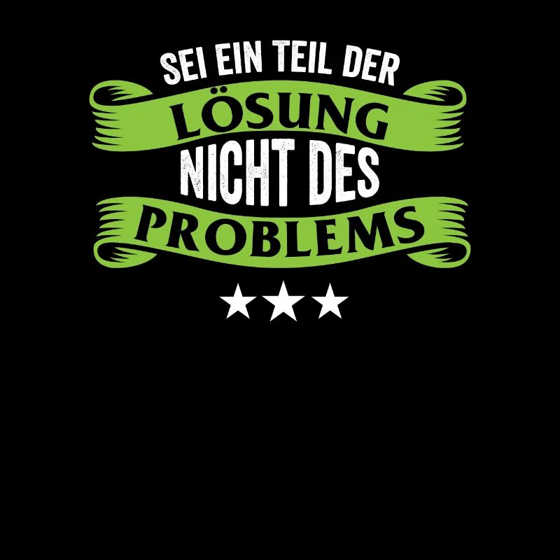 Sei ein Teil der Lösung nicht des Problems