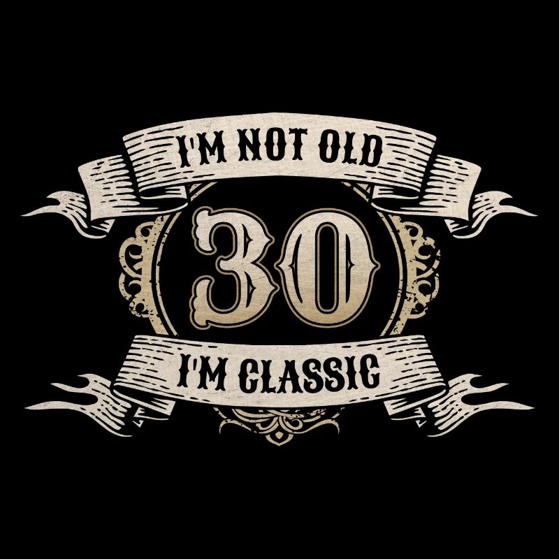 30 Jahre Ich bin nicht alt Ich bin klassisch 30. Geburtstag