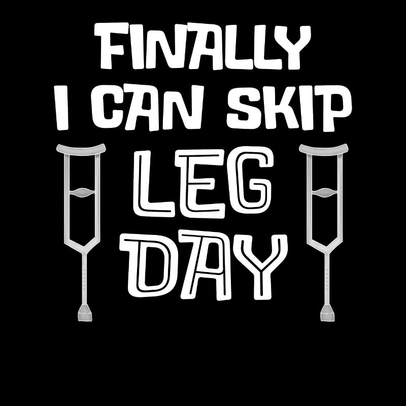 Finally I Can Skip Leg Day - Broken Legged Gift