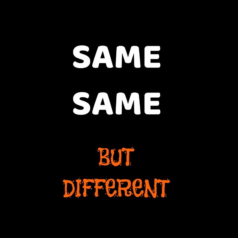 SAME SAME BUT DIFFERENT